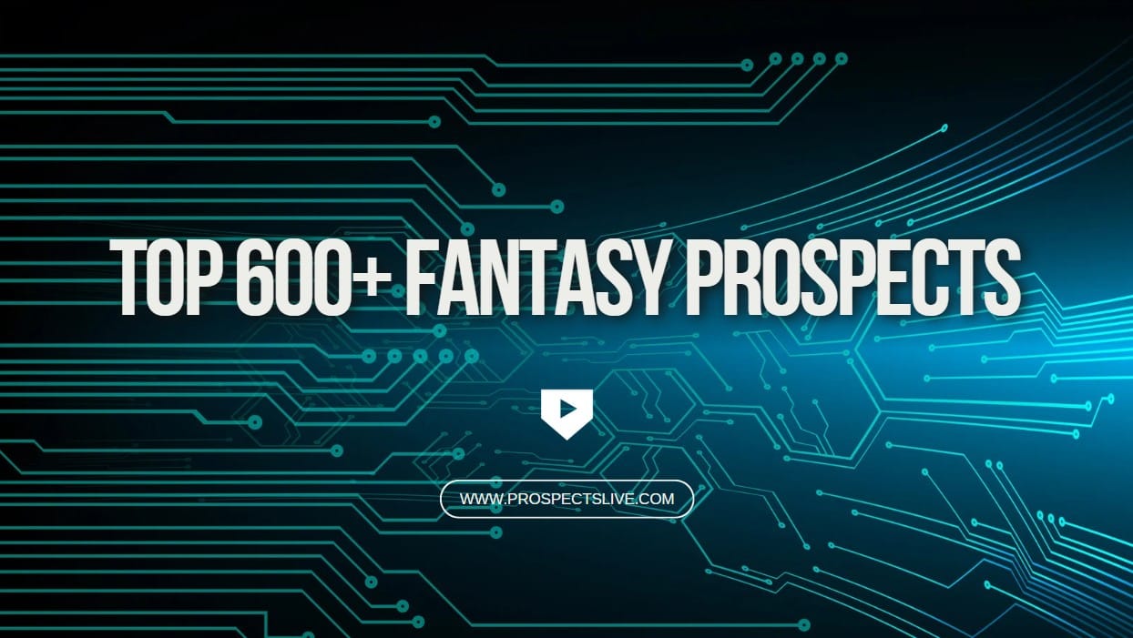 Top 600+ Fantasy Prospects List & New Historical Rankings in App